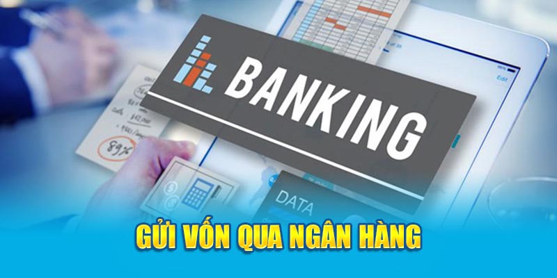 Gửi vốn qua ngân hàng