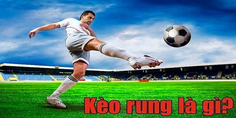 Theo bạn kèo rung là gì?