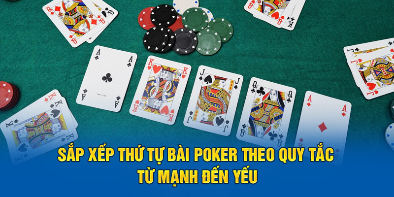 Sắp xếp thứ tự bài Poker theo quy tắc từ mạnh đến yếu