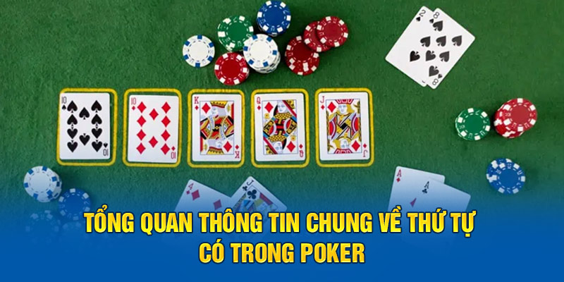 Tổng quan thông tin chung về thứ tự có trong Poker