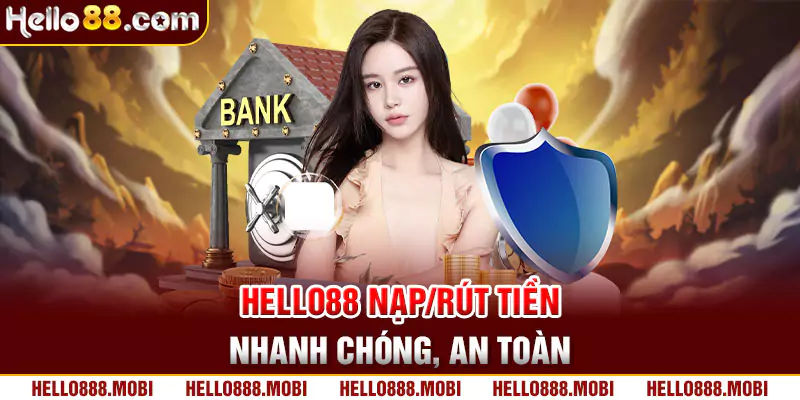 Hello88 nạp/rút tiền nhanh chóng, an toàn